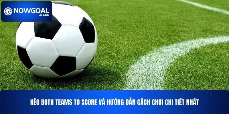 kèo Both Teams to Score NOWGOAL